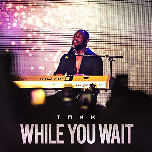Album Review: Tank ,"While You Wait."