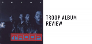 Flashback Friday Album Review: Troop's, Deepa