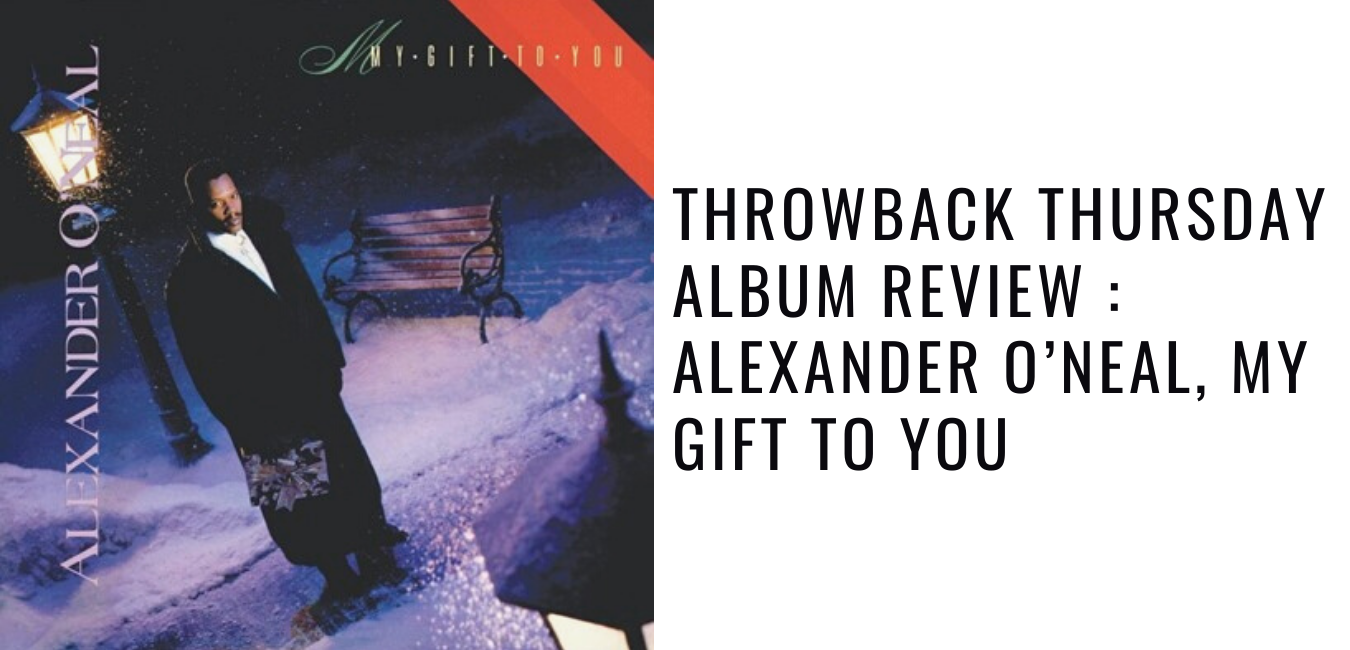 Throwback Thursday Album Review _ Alexander O’Neal, My Gift To You