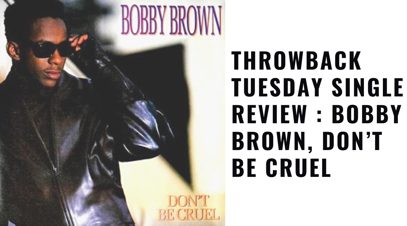Throwback Tuesday Single Review : Bobby Brown, Don’t Be Cruel