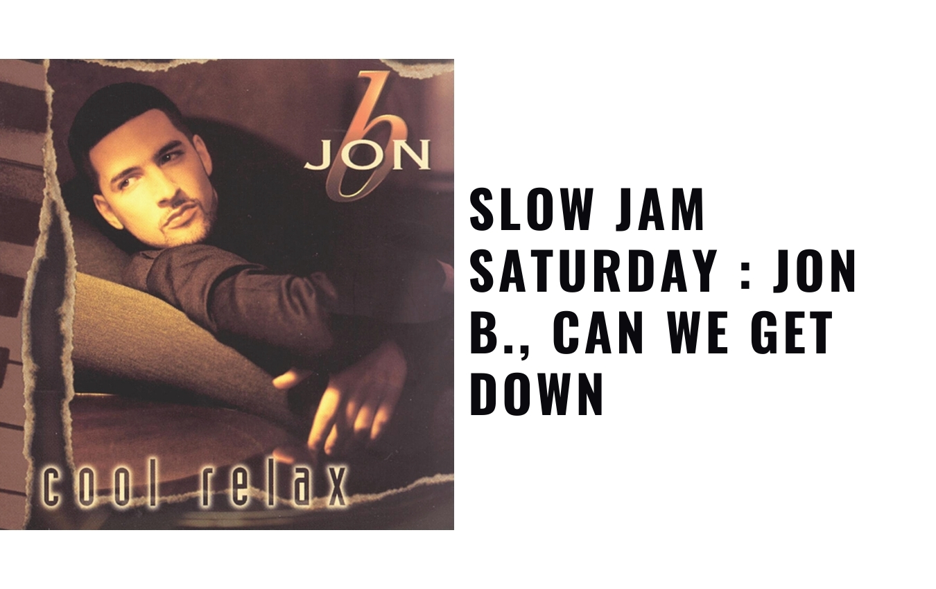Slow Jam Saturday : Jon B., Can We Get Down