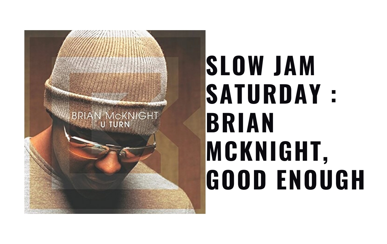 Slow Jam Saturday : Brian McKnight, Good Enough