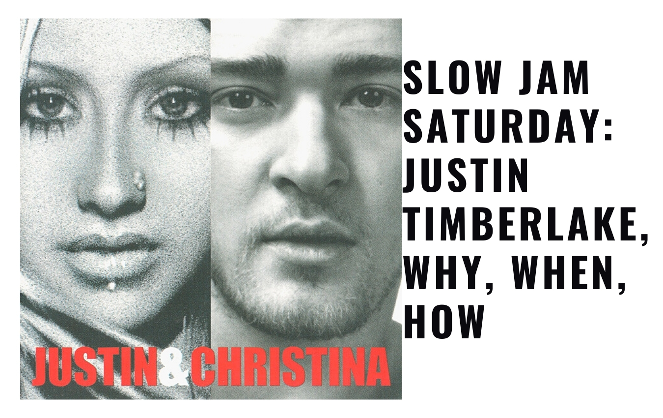 Slow Jam Saturday: Justin Timberlake, Why, When, How
