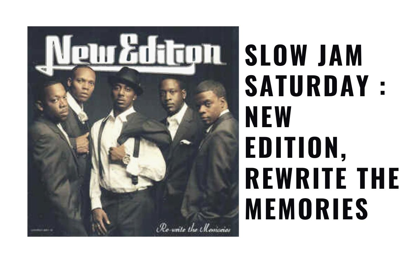 Slow Jam Saturday : New Edition, Rewrite The Memories