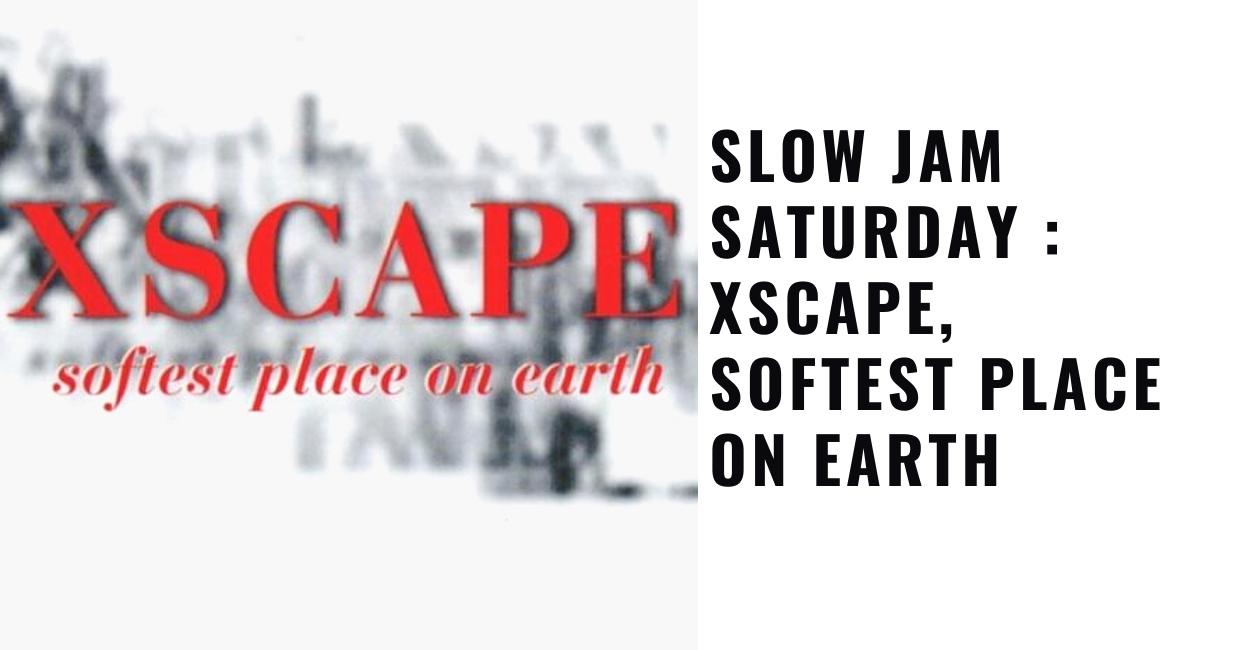 XSCAPE, Softest Place On Earth