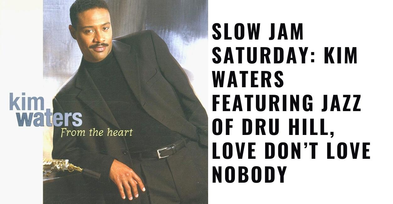Kim Waters featuring Jazz of Dru Hill, Love Don’t Love Nobody