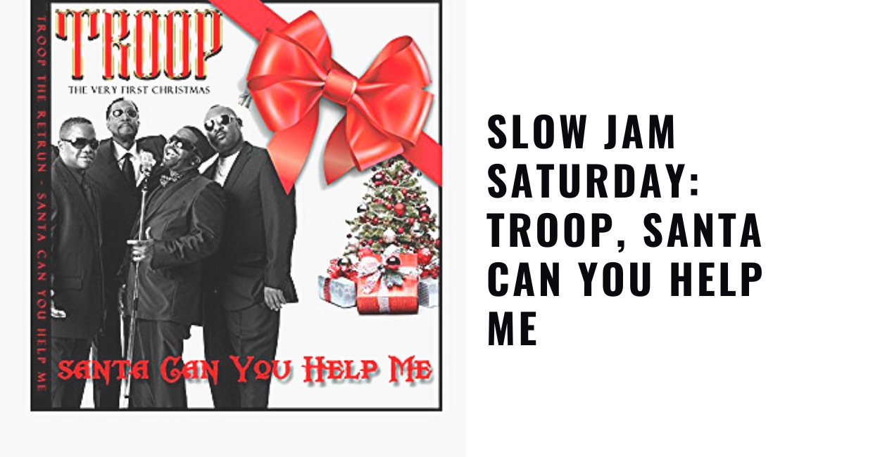 Troop, Santa Can You Help Me