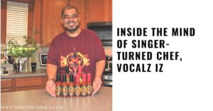 Inside The Mind Of Singer Turned Chef, Vocalz Iz